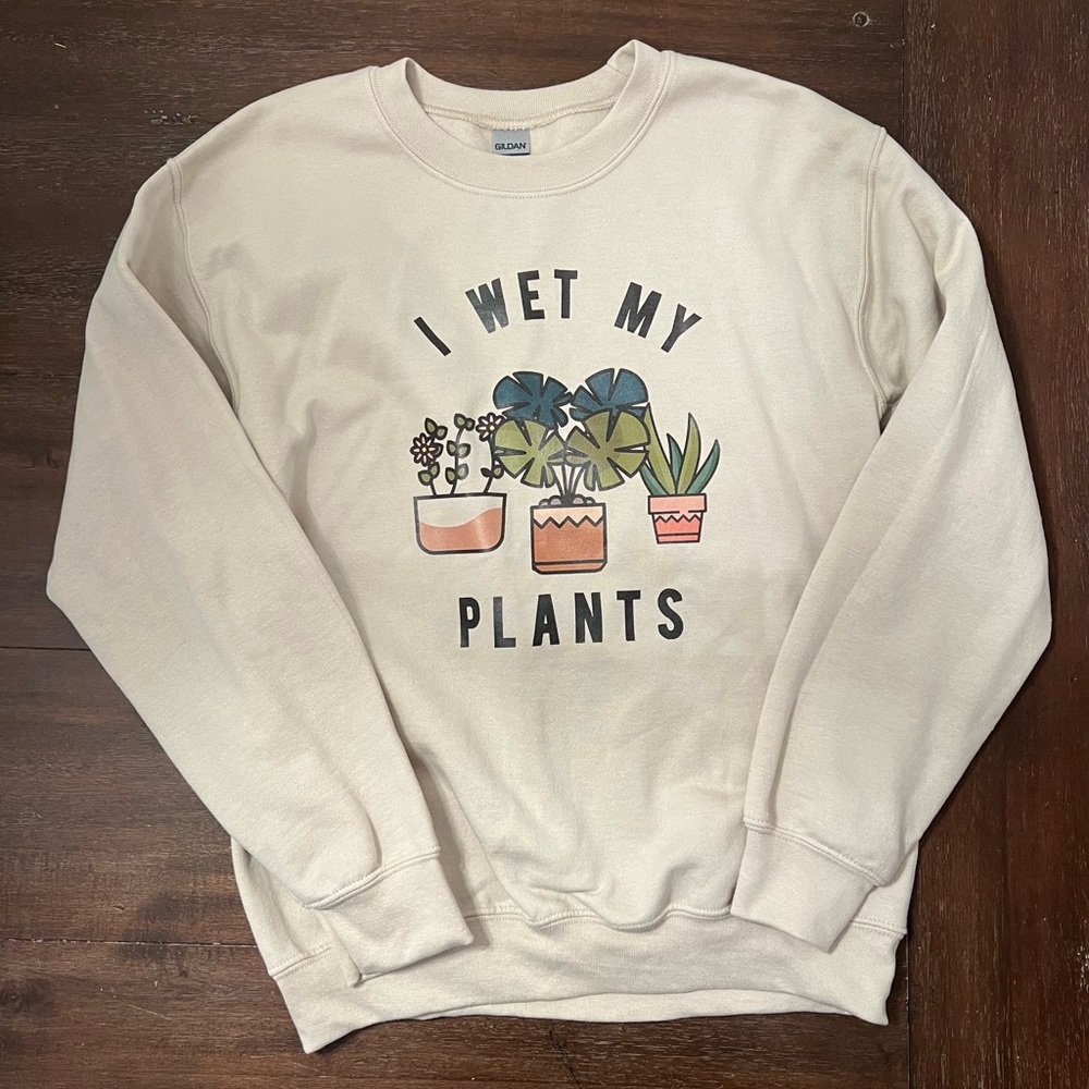 “I Wet My Plants” Swearshirt